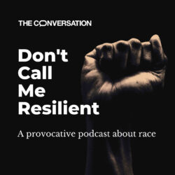 Don't Call Me Resilient, A provocative podcast about race.